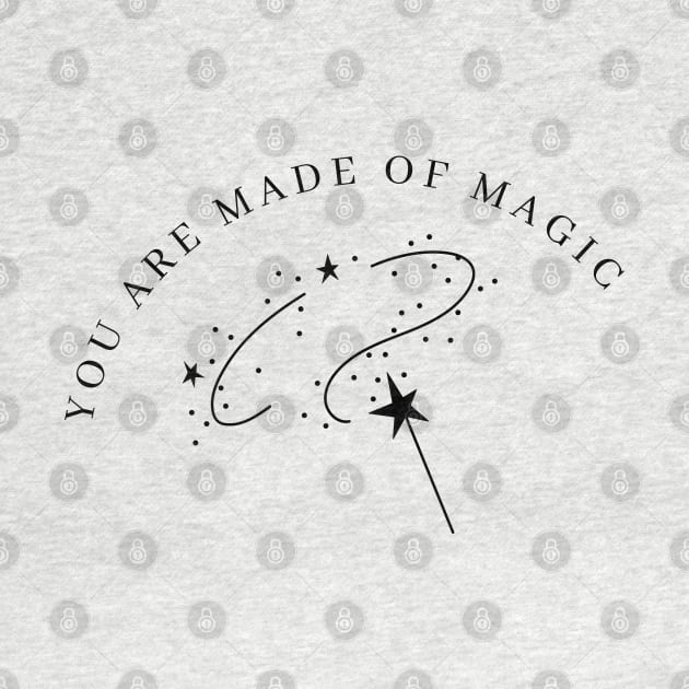 You Are Made Of Magic. Motivational and Inspirational Quote. by That Cheeky Tee